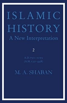 Islamic History: A.D. 750 to 1055, (A.H. 132 to 448) New Interpretation Volume II