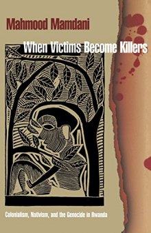 When Victims Become Killers: Colonialism, Nativism, and the Genocide in Rwanda