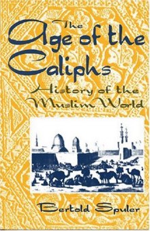 The Age of the Caliphs: A History of the Muslim World