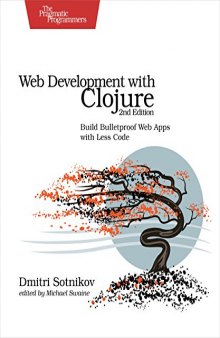 Web Development with Clojure: Build Bulletproof Web Apps with Less Code