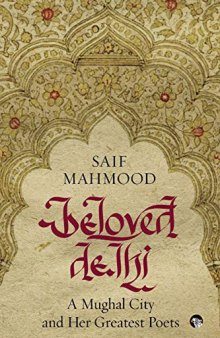 Beloved Delhi: A Mughal City and Her Greatest Poets