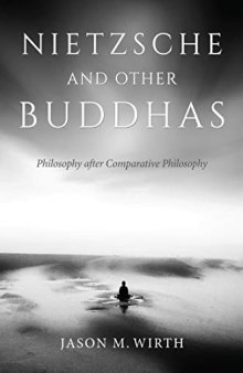Nietzsche and Other Buddhas: Philosophy After Comparative Philosophy