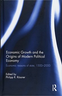 Economic Growth and the Origins of Modern Political Economy: Economic Reasons of State, 1500-2000