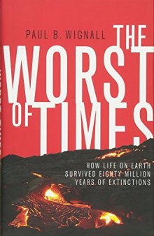 The Worst of Times: How Life on Earth Survived Eighty Million Years of Extinction