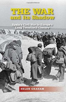 The War and Its Shadow: Spain’s Civil War in Europe’s Long Twentieth Century