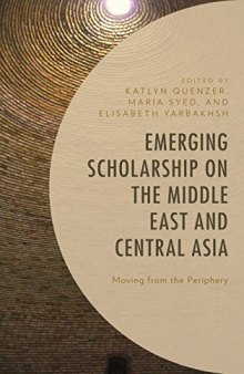 Emerging Scholarship on the Middle East and Central Asia: Moving from the Periphery