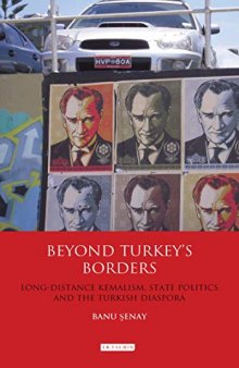 Beyond Turkey’s Borders: Long-Distance Kemalism, State Politics and the Turkish Diaspora