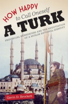 How Happy to Call Oneself a Turk: Provincial Newspapers and the Negotiation of a Muslim National Identity
