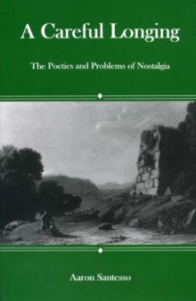 A Careful Longing: The Poetics And Problems of Nostalgia
