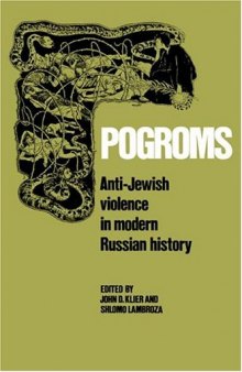 Pogroms: Anti-Jewish Violence in Modern Russian History