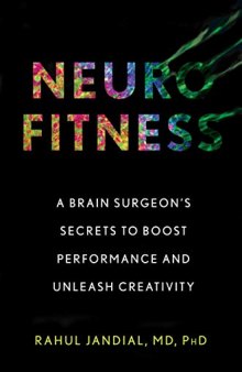 Neurofitness: The Real Science of Peak Performance from a College Dropout Turned Brain Surgeon