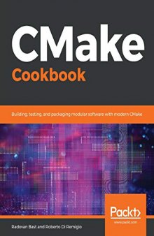 CMake Cookbook: Over 40 recipes enabling you to build, test, and package software for distribution using the CMake suite