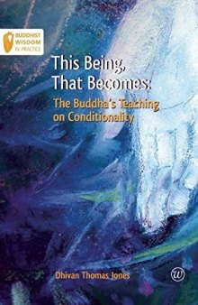 This Being, That Becomes: The Buddha’s Teaching on Conditionality