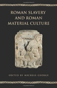 Roman Slavery and Roman Material Culture