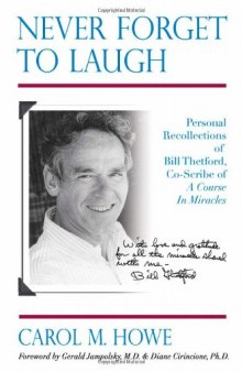 Never Forget To Laugh: Personal Recollections Of Bill Thetford, Co Scribe Of A Course In Miracles