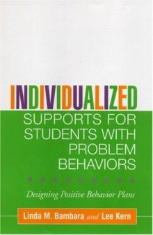 Individualized Supports for Students with Problem Behaviors: Designing Positive Behavior Plans