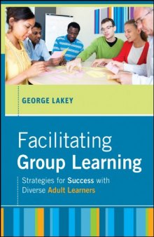 Facilitating Group Learning: Strategies for Success with Adult Learners