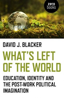 What’s Left of the World: Education, Identity and the Post-Work Political Imagination