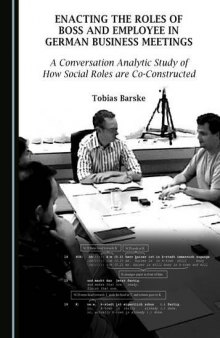 Enacting the Roles of Boss and Employee in German Business Meetings: A Conversation Analytic Study of How Social Roles Are Co-Constructed