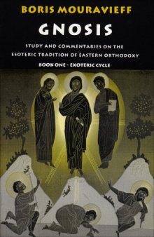 Gnosis: Study and Commentaries on the Esoteric Tradition of Eastern Orthodoxy (Book One: Exoteric Cycle)