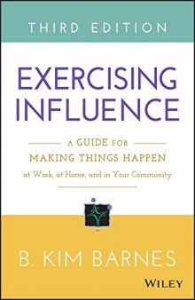 Exercising Influence A Guide for Making Things Happen at Work, at Home, and in Your Community