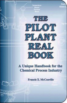 The Pilot Plant Real Book A Unique Handbook for the Chemical Process Industry