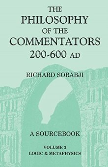 The Philosophy of the Commentators, 200-600 AD: A Sourcebook. Vol. 3: Logic and Metaphysics