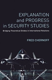 Explanation and Progress in Security Studies: Bridging Theoretical Divides in International Relations