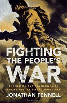 Fighting The People’s War: The British And Commonwealth Armies And The Second World War