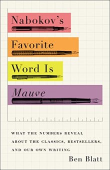 Nabokov’s Favorite Word Is Mauve: What the Numbers Reveal About the Classics, Bestsellers, and Our Own Writing