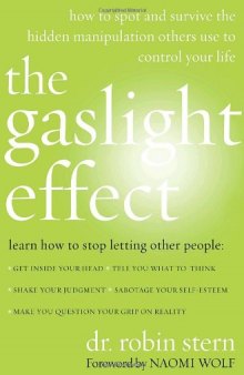 The Gaslight Effect: How to Spot and Survive the Hidden Manipulation Others Use to Control Your Life