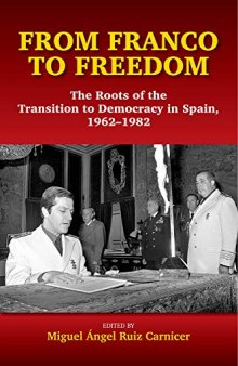 From Franco To Freedom: The Roots Of The Transition To Democracy In Spain, 1962-1982