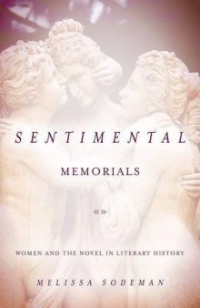 Sentimental Memorials: Women and the Novel in Literary History
