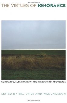 The Virtues of Ignorance: Complexity, Sustainability, and the Limits of Knowledge