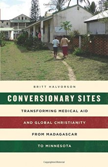 Conversionary Sites: Transforming Medical Aid and Global Christianity from Madagascar to Minnesota