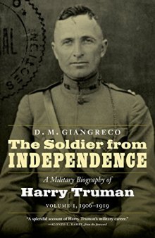 The Soldier from Independence: A Military Biography of Harry Truman, Volume 1, 1906–1919