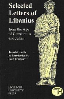Selected Letters of Libanius from the Age of Constantius and Julian