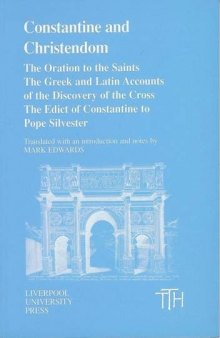 Constantine and Christendom: The Orations to the Saints. The Greek and Latin Accounts of the Discovery of the Cross. The Edict of Constantine to Pope Silvester