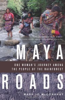 Maya Roads: One Woman’s Journey Among the People of the Rainforest