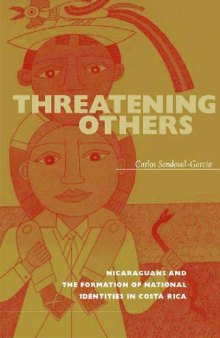 Threatening Others: Nicaraguans and the Formation of National Identities in Costa Rica