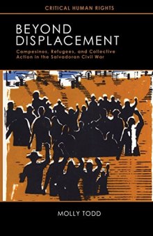 Beyond Displacement: Campesinos, Refugees, and Collective Action in the Salvadoran Civil War