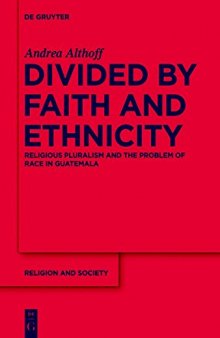 Divided by Faith and Ethnicity: Religious Pluralism and the Problem of Race in Guatemala
