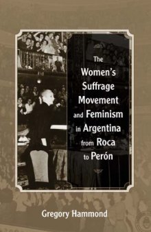 The Women’s Suffrage Movement and Feminism in Argentina from Roca to Perón