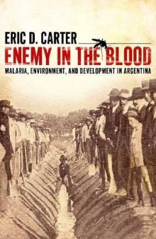 Enemy in the Blood: Malaria, Environment, and Development in Argentina