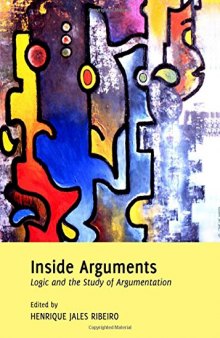 Inside Arguments: Logic and the Study of Argumentation