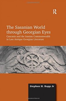 The Sasanian World Through Georgian Eyes: The Iranian Commonwealth in Late Antique Georgian Literature
