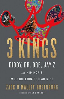 3 Kings: Diddy, Dr. Dre, Jay-Z, and Hip-Hop’s Multibillion-Dollar Rise