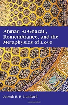 Ahmad Al-Ghazali, Remembrance, and the Metaphysics of Love