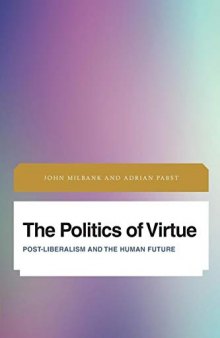 The Politics Of Virtue: Post-Liberalism And The Human Future