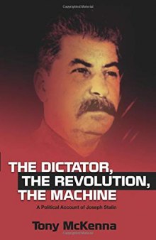 The Dictator, The Revolution, The Machine: A Political Account of Joseph Stalin